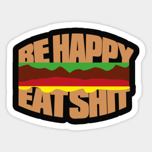 Hamburger - Be happy eat sh*t Sticker